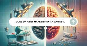 Image for the blog post, "does anesthesia make dementia worse?" depicting a split-screen with a surgical scene on the left and a detailed brain image on the right, with the question 'Does Surgery Make Dementia Worse?' in the center.