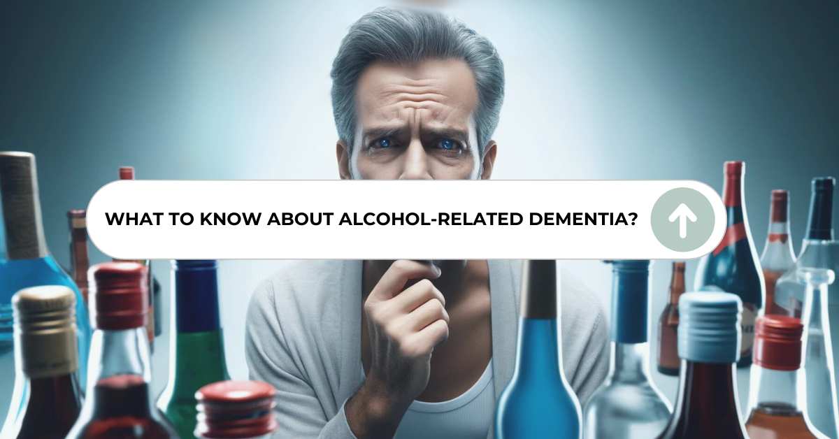 Concerned man with alcohol bottles surrounding him in the background and a search bar with the words, "what you need to know about Alcohol-Related Dementia.