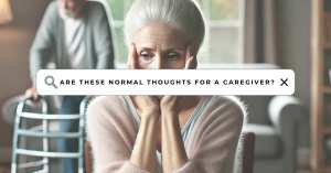 An elderly woman, representing a caregiver, is seated with her hands on her face, visibly distressed. She stares into the distance, conveying emotional exhaustion. Behind her, an elderly man with a walker is blurred, symbolizing the caregiving responsibilities. A search bar graphic across the middle asks, "Are these normal thoughts for a caregiver?" highlighting the unspoken struggles of dementia caregiving.