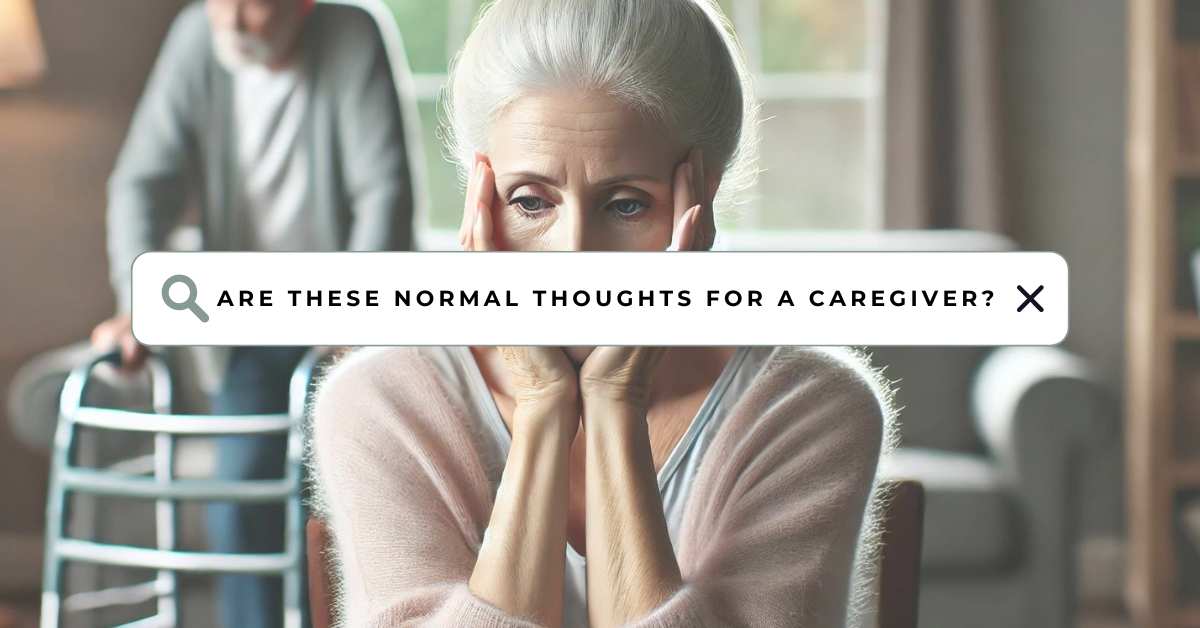 An elderly woman, representing a caregiver, is seated with her hands on her face, visibly distressed. She stares into the distance, conveying emotional exhaustion. Behind her, an elderly man with a walker is blurred, symbolizing the caregiving responsibilities. A search bar graphic across the middle asks, "Are these normal thoughts for a caregiver?" highlighting the unspoken struggles of dementia caregiving.