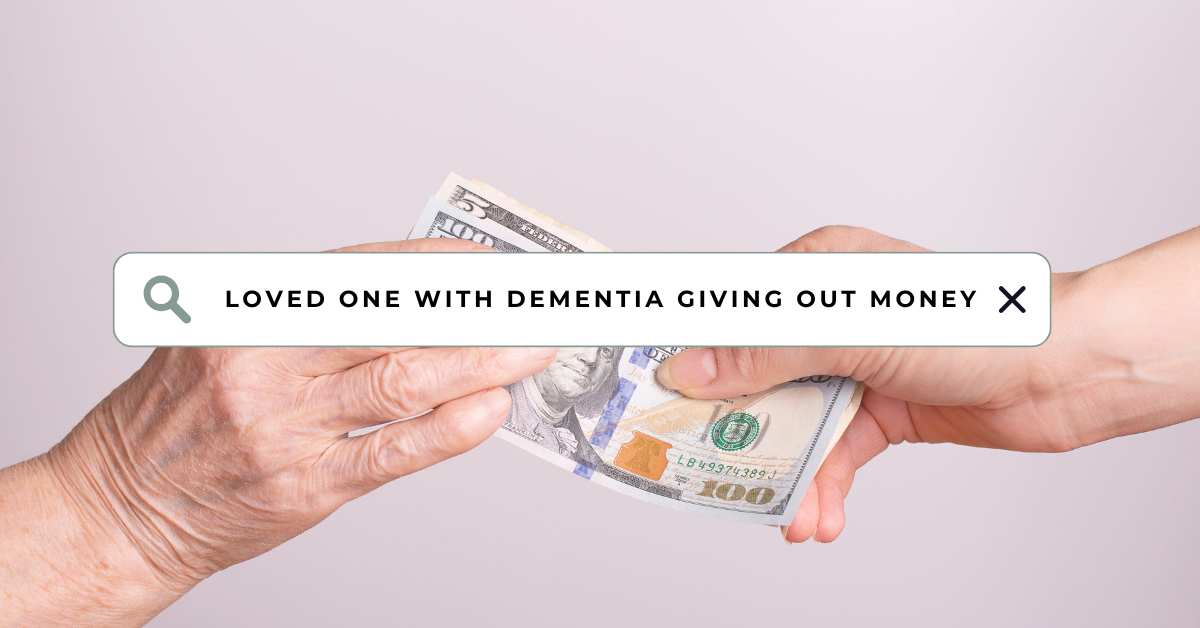 Elderly hand giving $100 bill to another person, symbolizing unexplained generosity in dementia. Text overlay reads: ‘Loved One with Dementia Giving Out Money’.