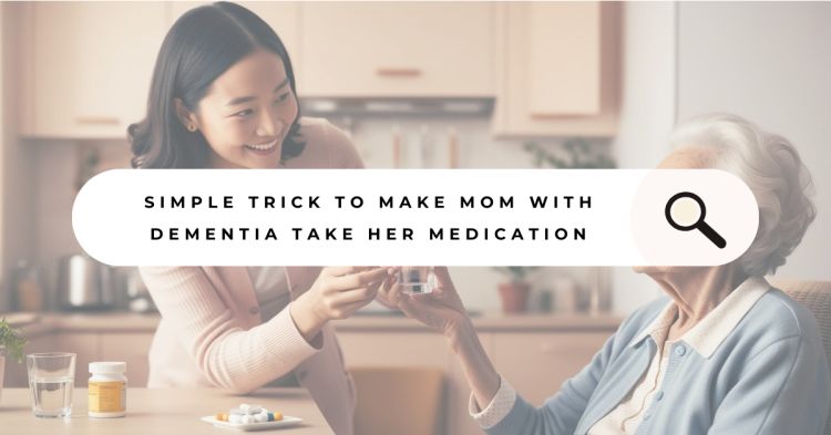 The Surprising Way She Got Her Mom With Dementia to Take Her Medication (That Actually Works!) (1)
